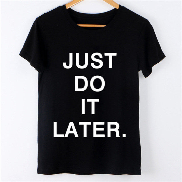 JUST DO IT LATER TEE SHIRT