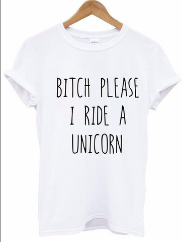 BITCH PLEASE I RIDE A UNICORN TEE SHIRT