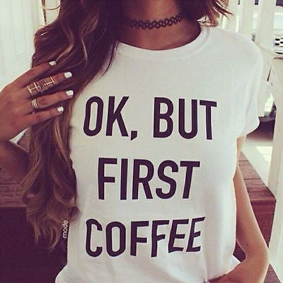 OK, BUT FIRST COFFEE
